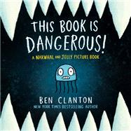 Book cover for This Book Is Dangerous! (A Narwhal and Jelly Picture Book #1)