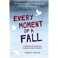Book cover for Every Moment of a Fall A Memoir of Recovery Through EMDR Therapy