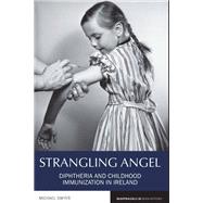 Book cover for Strangling Angel Diphtheria and Childhood Immunization in Ireland