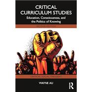 Book cover for Critical Curriculum Studies: Education, Consciousness, and the Politics of Knowing