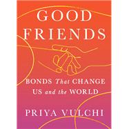 Book cover for Good Friends Bonds That Change Us and the World
