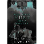 Book cover for It Will Only Hurt for a Moment A Novel