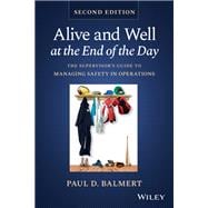 Book cover for Alive and Well at the End of the Day The Supervisor's Guide to Managing Safety in Operations