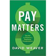 Book cover for Pay Matters: The Art and Science of Employee Compensation