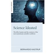 Book cover for Science Ideated The Fall Of Matter And The Contours Of The Next Mainstream Scientific Worldview