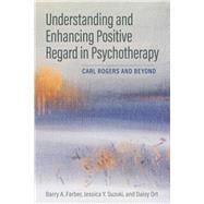 Book cover for Understanding and Enhancing Positive Regard in Psychotherapy Carl Rogers and Beyond