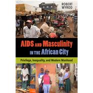 Book cover for AIDS and Masculinity in the African City