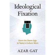 Book cover for Ideological Fixation From the Stone Age to Today's Culture Wars