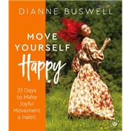 Book cover for Move Yourself Happy 21 Days to Make Joyful Movement a Habit