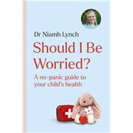 Book cover for Should I Be Worried? A No-Panic Guide to Your Child's Health
