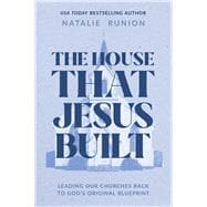 Book cover for The House That Jesus Built Leading Our Churches Back to God’s Original Blueprint
