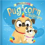 Book cover for When You Adopt a Pugicorn and Hugicorn (A When You Adopt... Book)