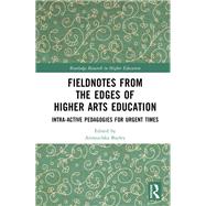 Book cover for Fieldnotes from the Edges of Higher Arts Education