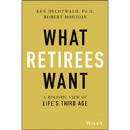 Book cover for What Retirees Want A Holistic View of Life's Third Age