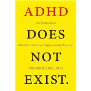 Book cover for ADHD Does Not Exist: The Truth About Attention Deficit and Hyperactivity Disorder