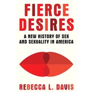 Book cover for Fierce Desires A New History of Sex and Sexuality in America