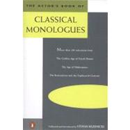 Book cover for The Actor's Book of Classical Monologues More Than 150 Selections from the Golden Age of Greek Drama, the Age of Shakespeare, the Restoration and the Eighteenth Century
