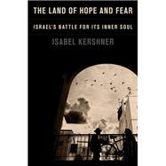 Book cover for The Land of Hope and Fear Israel's Battle for Its Inner Soul