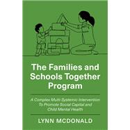 Book cover for The Families and Schools Together Program A Complex Multi-Systemic Intervention To Promote Social Capital and Child Mental Health