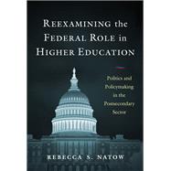 Book cover for Reexamining the Federal Role in Higher Education: Politics and Policymaking in the Postsecondary Sector