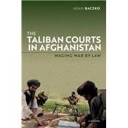 Book cover for The Taliban Courts in Afghanistan Waging War by Law