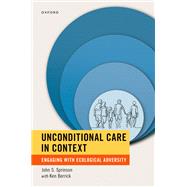 Book cover for Unconditional Care in Context Engaging with Ecological Adversity