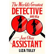 Book cover for The World's Greatest Detective and Her Just Okay Assistant