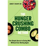 Book cover for The Hunger Crushing Combo Method The Simple Secret to Eating Well Without Ever Dieting Again