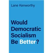 Book cover for Would Democratic Socialism Be Better?