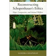 Book cover for Reconstructing Schopenhauer's Ethics Hope, Compassion, and Animal Welfare