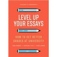 Book cover for Level Up Your Essays How to Get Better Grades at University