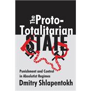 Book cover for The Proto-totalitarian State: Punishment and Control in Absolutist Regimes