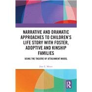 Book cover for Narrative and Dramatic Approaches to Children’s Life Story With Foster, Adoptive and Kinship Families