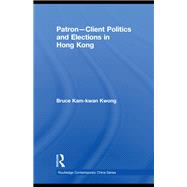 Book cover for Patron-Client Politics and Elections in Hong Kong