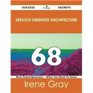 Book cover for Service Oriented Architecture 68 Success Secrets: 68 Most Asked Questions on Service Oriented Architecture