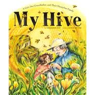 Book cover for My Hive A Girl, Her Grandfather, and Their Honeybee Family (A Picture Book)