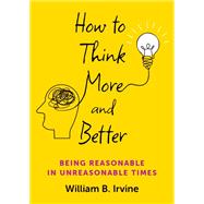 Book cover for How to Think More and Better Being Reasonable in Unreasonable Times