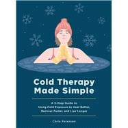 Book cover for Cold Therapy Made Simple A 5-Step Guide to Using Cold Exposure to Heal Better, Recover Faster, and Live Longer