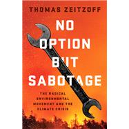 Book cover for No Option but Sabotage The Radical Environmental Movement and the Climate Crisis