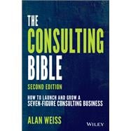 Book cover for The Consulting Bible How to Launch and Grow a Seven-Figure Consulting Business