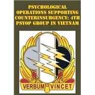 Book cover for Psychological Operations Supporting Counterinsurgency: 4th Psyop Group In Vietnam
