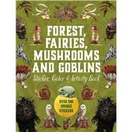 Book cover for Forest, Fairies, Mushrooms and Goblins Sticker, Color & Activity Book Over 500 Unique Stickers
