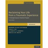 Book cover for Reclaiming Your Life from a Traumatic Experience A Prolonged Exposure Treatment Program - Workbook