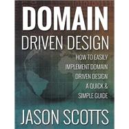 Book cover for Domain Driven Design : How to Easily Implement Domain Driven Design - A Quick & Simple Guide