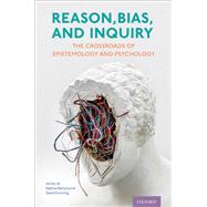 Book cover for Reason, Bias, and Inquiry The Crossroads of Epistemology and Psychology