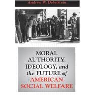 Book cover for Moral Authority, Ideology, and the Future of American Social Welfare