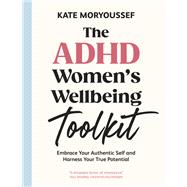 Book cover for The ADHD Women's Wellbeing Toolkit Embrace Your Authentic Self and Harness Your True Potential