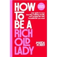 Book cover for How to Be a Rich Old Lady Your Guide to Easy Investing, Building Wealth, and Creating the Wild, Beautiful Life You Want