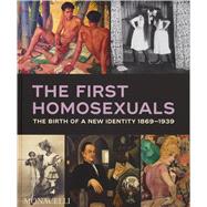 Book cover for The First Homosexuals The Birth of a New Identity 1869-1939