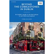 Book cover for Beyond the Cobblestones in Dublin An Insider’s Guide to the Best Places to Eat, Drink and Explore